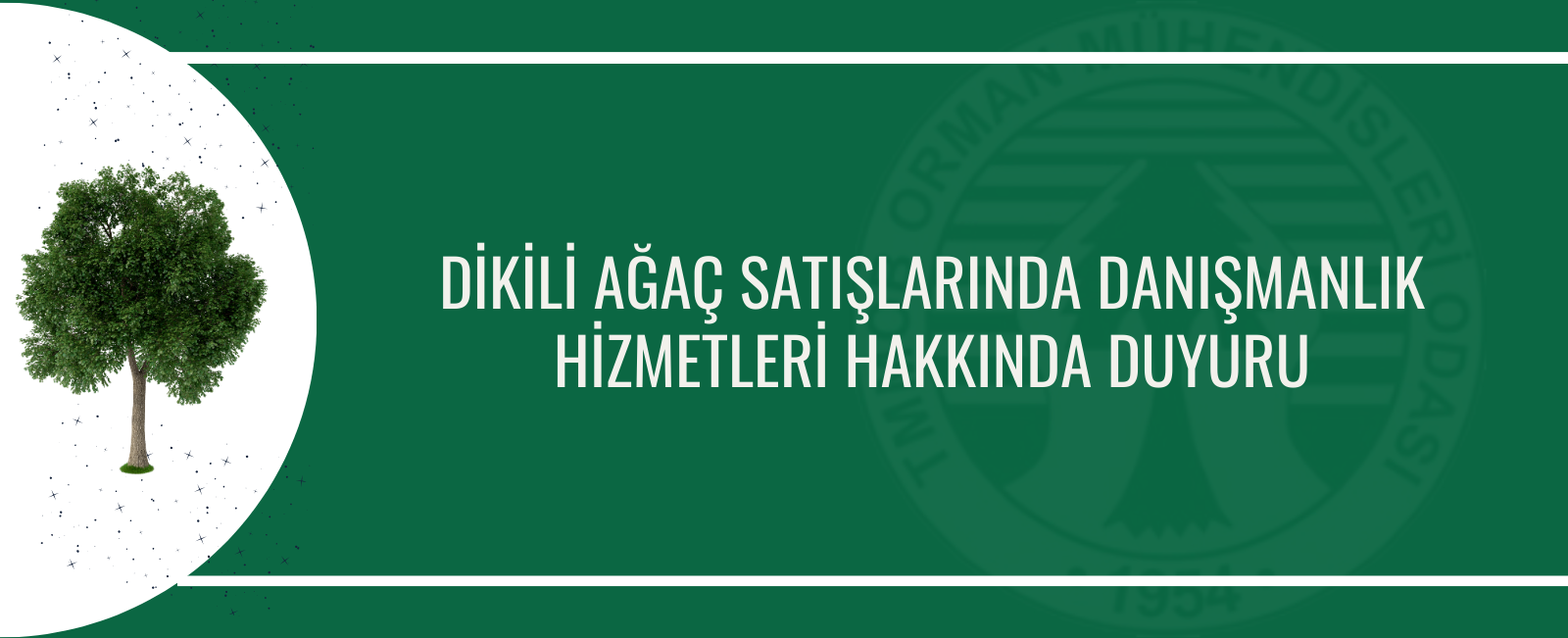 DİKİLİ AĞAÇ SATIŞLARINDA DANIŞMANLIK HİZMETLERİ HAKKINDA DUYURU