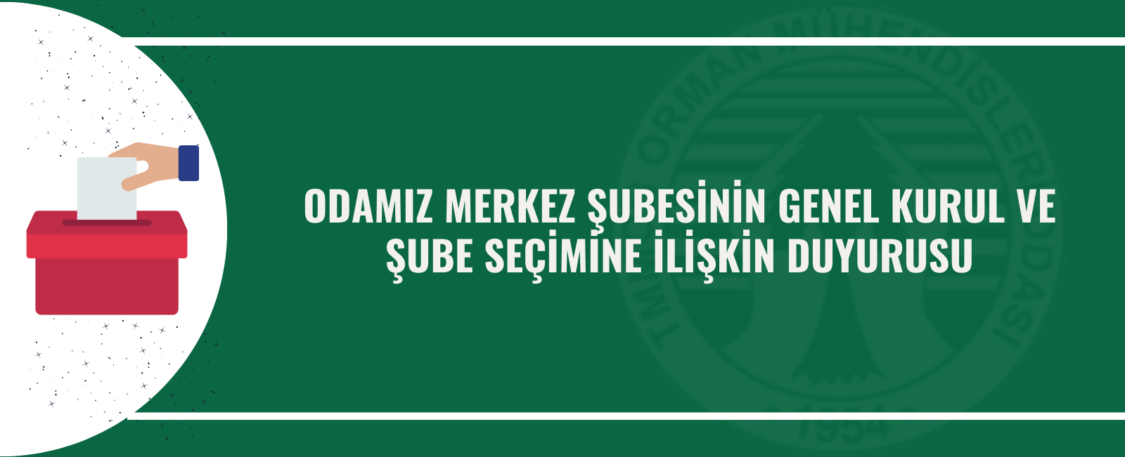 ODAMIZ MERKEZ ŞUBESİNİN GENEL KURUL VE ŞUBE SEÇİMİNE İLİŞKİN DUYURUSU