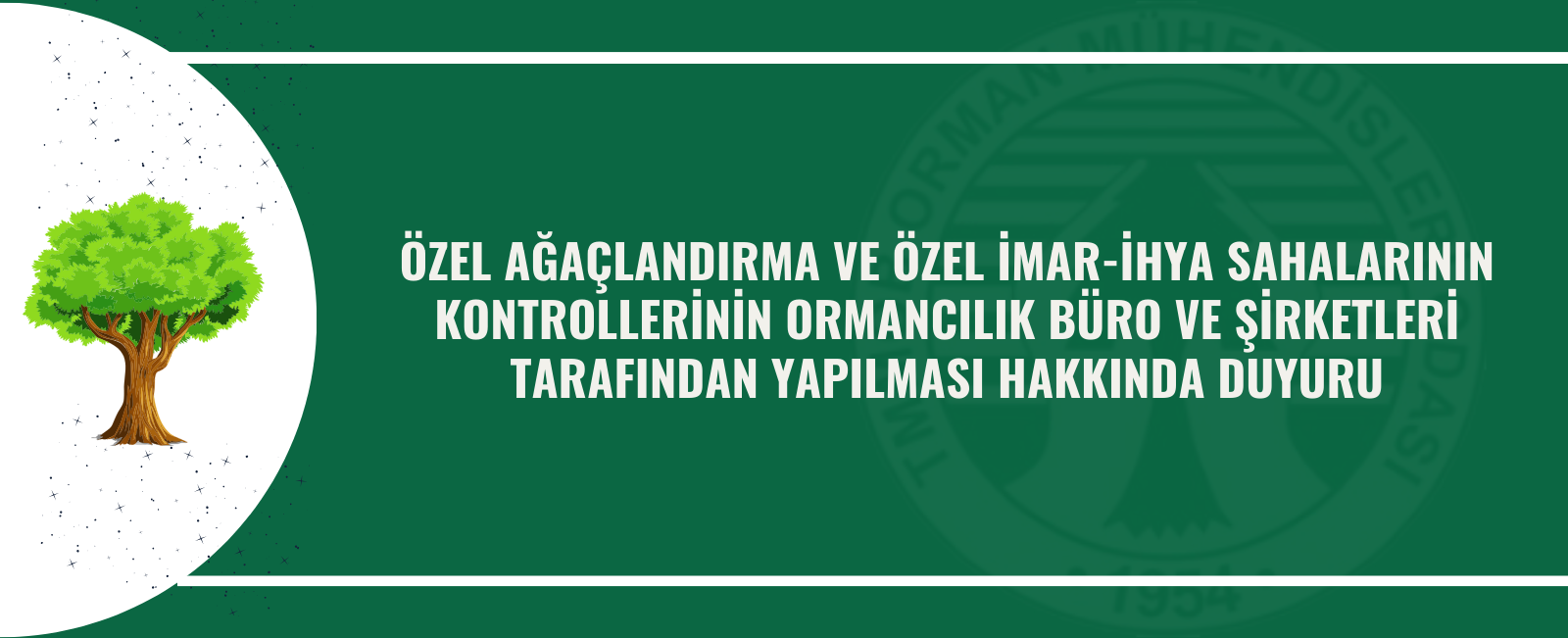ÖZEL AĞAÇLANDIRMA VE ÖZEL İMAR-İHYA SAHALARININ KONTROLLERİNİN ORMANCILIK BÜRO VE ŞİRKETLERİ TARAFINDAN YAPILMASI HAKKINDA DUYURU