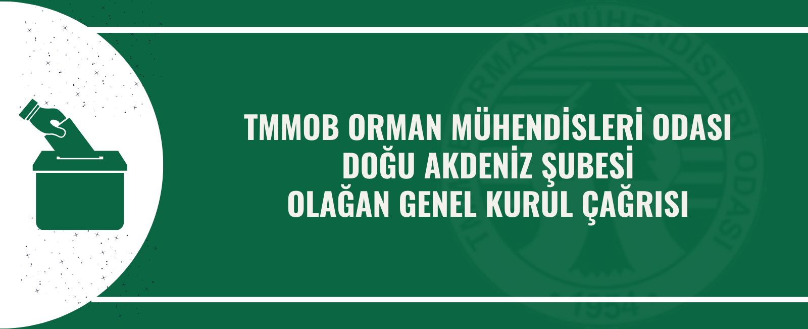 TMMOB ORMAN MÜHENDİSLERİ ODASI DOĞU AKDENİZ ŞUBESİ OLAĞAN GENEL KURUL ÇAĞRISI