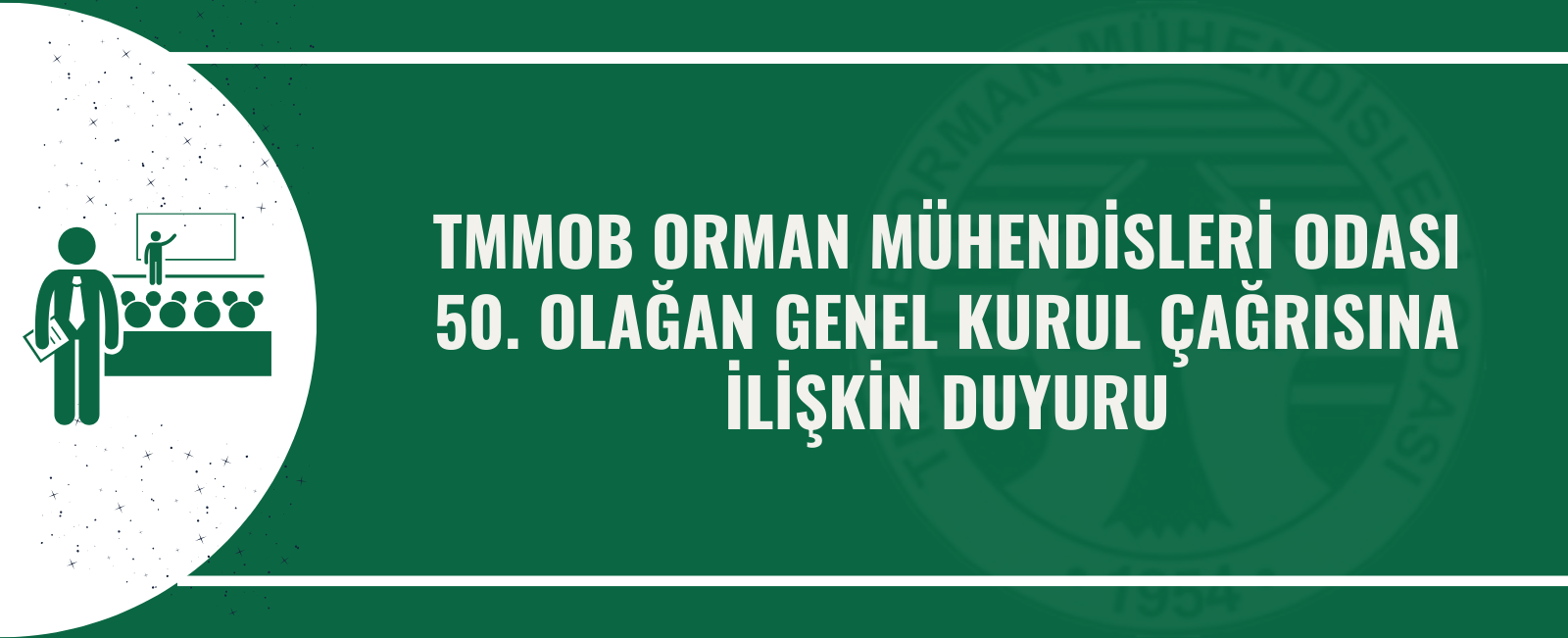 TMMOB ORMAN MÜHENDİSLERİ ODASI 50. OLAĞAN GENEL KURUL ÇAĞRISINA İLİŞKİN DUYURU