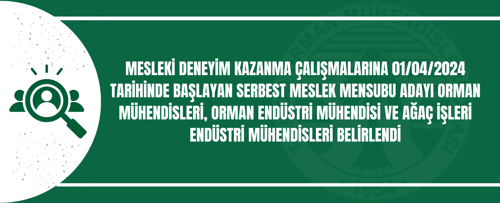 MESLEKİ DENEYİM KAZANMA ÇALIŞMALARINA 01/04/2024 TARİHİNDE BAŞLAYAN SERBEST MESLEK MENSUBU ADAYI ORMAN MÜHENDİSLERİ, ORMAN ENDÜSTRİ MÜHENDİSİ VE AĞAÇ İŞLERİ ENDÜSTRİ MÜHENDİSLERİ BELİRLENDİ