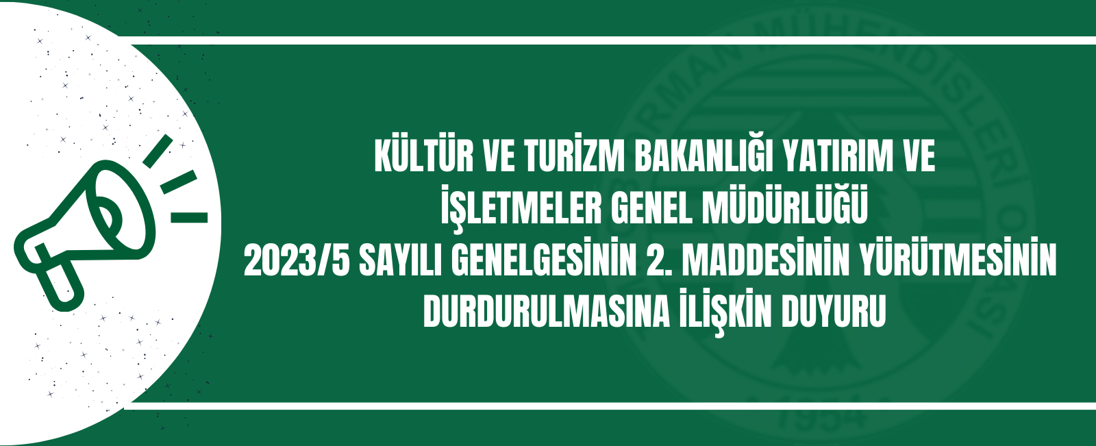 KÜLTÜR VE TURİZM BAKANLIĞI YATIRIM VE İŞLETMELER GENEL MÜDÜRLÜĞÜ 2023/5 SAYILI GENELGESİNİN 2. MADDESİNİN YÜRÜTMESİNİN DURDURULMASINA İLİŞKİN DUYURU