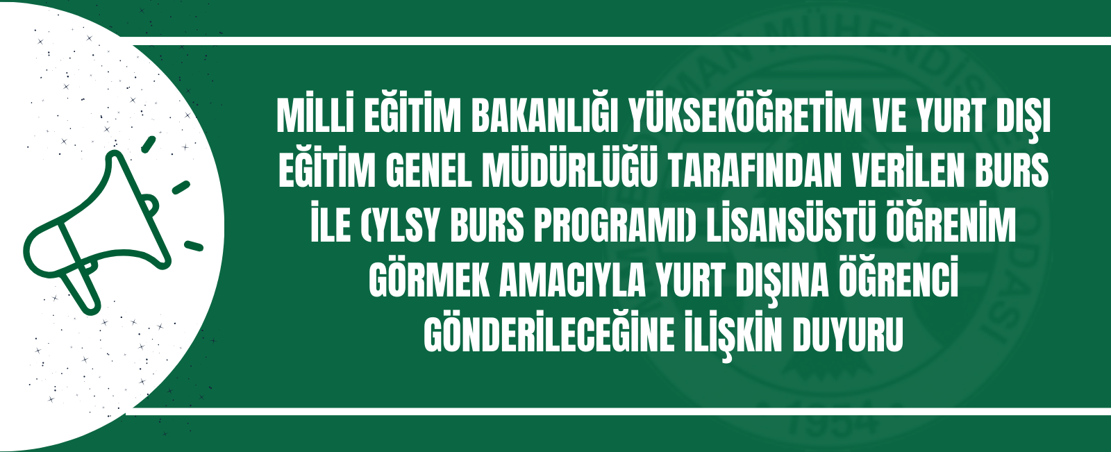 MİLLİ EĞİTİM BAKANLIĞI YÜKSEKÖĞRETİM VE YURT DIŞI EĞİTİM GENEL MÜDÜRLÜĞÜ TARAFINDAN VERİLEN BURS İLE (YLSY BURS PROGRAMI) LİSANSÜSTÜ ÖĞRENİM GÖRMEK AMACIYLA YURT DIŞINA ÖĞRENCİ GÖNDERİLECEĞİNE İLİŞKİN DUYURU