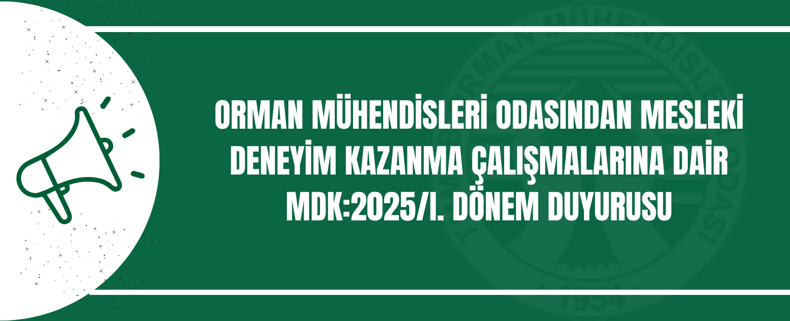 ORMAN MÜHENDİSLERİ ODASINDAN MESLEKİ DENEYİM KAZANMA ÇALIŞMALARINA DAİR  MDK:2025/I. DÖNEM DUYURUSU