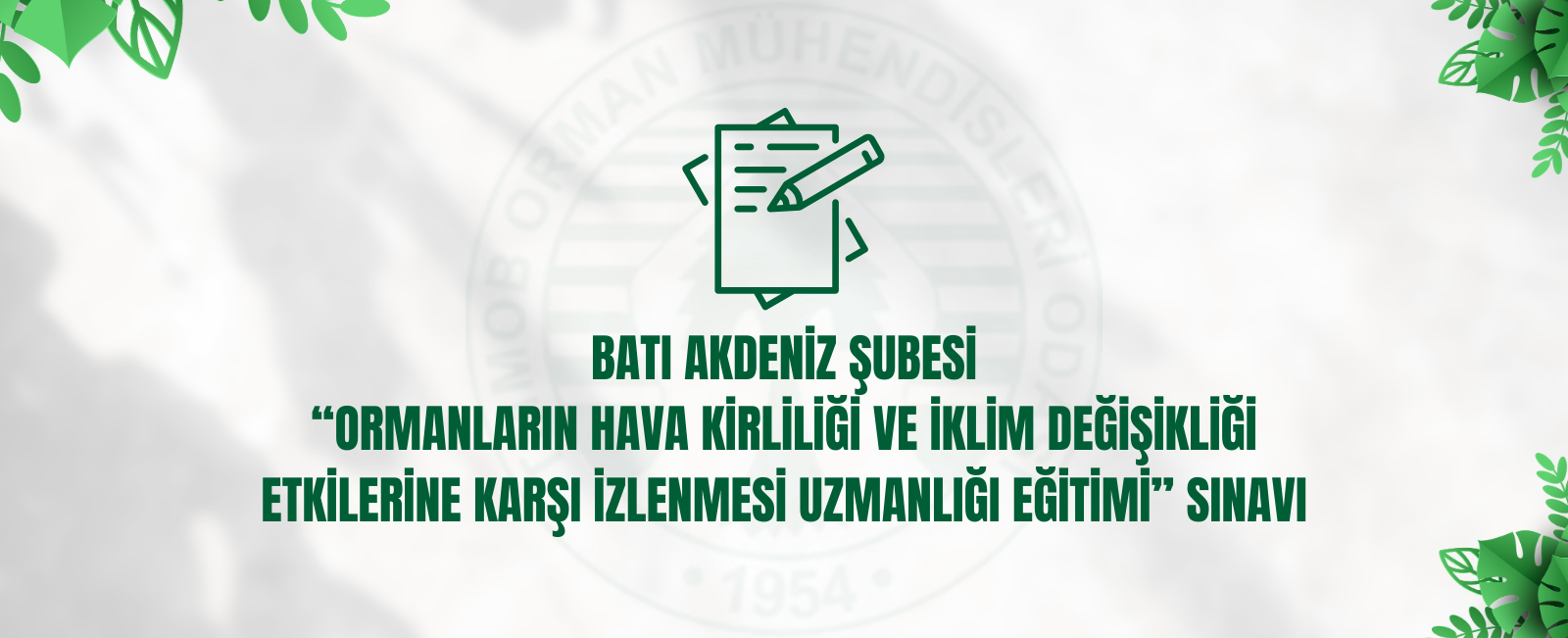 Batı Akdeniz Şubesi “Ormanların Hava Kirliliği Ve İklim Değişikliği Etkilerine Karşı İzlenmesi Uzmanlığı Eğitimi” Sınavı