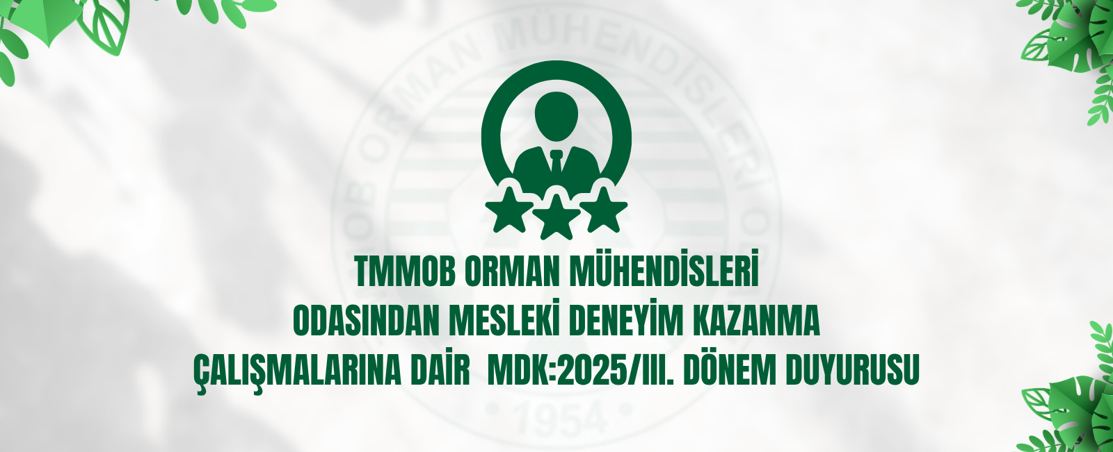 TMMOB ORMAN MÜHENDİSLERİ ODASINDAN MESLEKİ DENEYİM KAZANMA ÇALIŞMALARINA DAİR  MDK:2025/III. DÖNEM DUYURUSU
