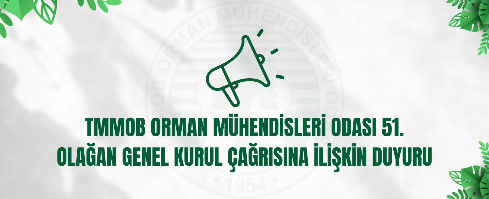 TMMOB ORMAN MÜHENDİSLERİ ODASI 51. OLAĞAN GENEL KURUL ÇAĞRISINA İLİŞKİN DUYURU